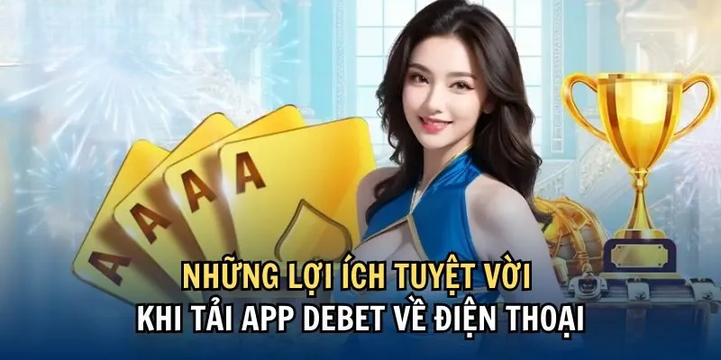 Hướng Dẫn Tải App Debet Đơn Giản, Tiện Lợi Trên Điện Thoại