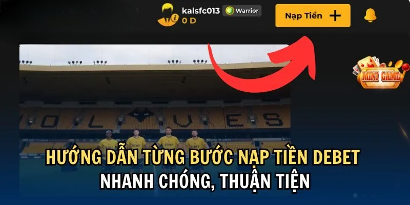 Các Bước Nạp Tiền Debet Nhanh Chóng, Tiện Lợi Và An Toàn